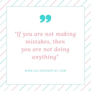 -If you are not making mistakes, then you are not doing anything-